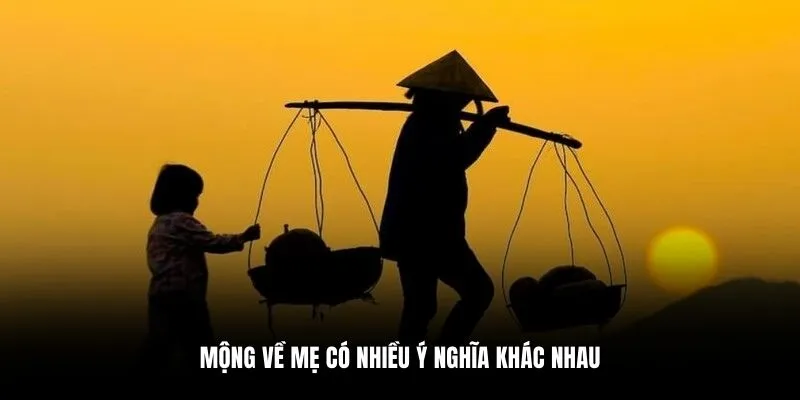 Mộng về mẹ có nhiều ý nghĩa khác nhau